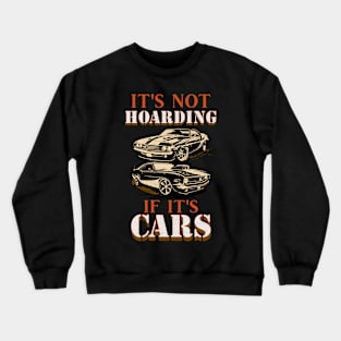 It's Not Hoarding If It's Cars Funny Crewneck Sweatshirt
